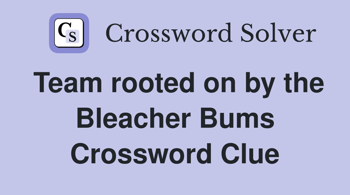 Team rooted on by the Bleacher Bums Crossword Clue Answers